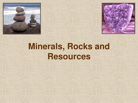 Minerals, Rocks and Resources