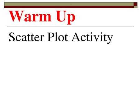 Warm Up Scatter Plot Activity.