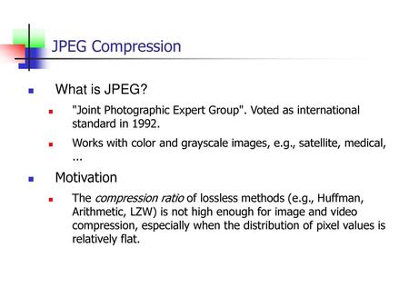 JPEG Compression What is JPEG? Motivation