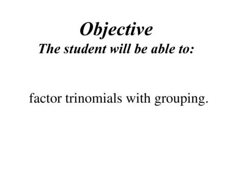 Objective The student will be able to: