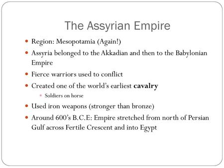 The Assyrian Empire Region: Mesopotamia (Again!)