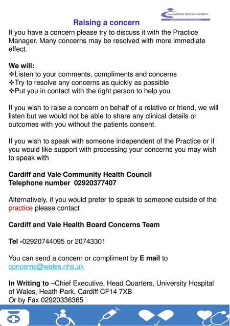 Raising a concern If you have a concern please try to discuss it with the Practice Manager. Many concerns may be resolved with more immediate effect. We.