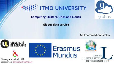 Computing Clusters, Grids and Clouds Globus data service