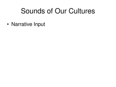 Sounds of Our Cultures Narrative Input.