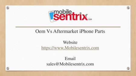 Oem Vs Aftermarket iPhone Parts Website https://www. Mobilesentrix