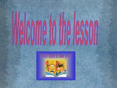 Welcome to the lesson You can find some great jokes at:http://www.kidsjokes.co.uk/