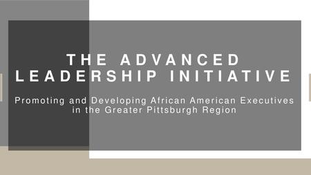 THE ADVANCED LEADERSHIP INITIATIVE