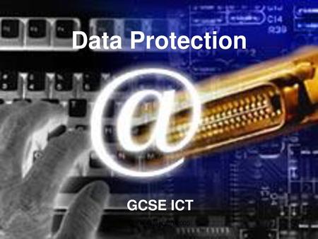 Data Protection GCSE ICT Mrs N Steventon-2005.