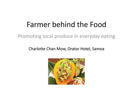 Farmer behind the Food Promoting local produce in everyday eating