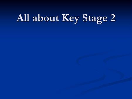 All about Key Stage 2.