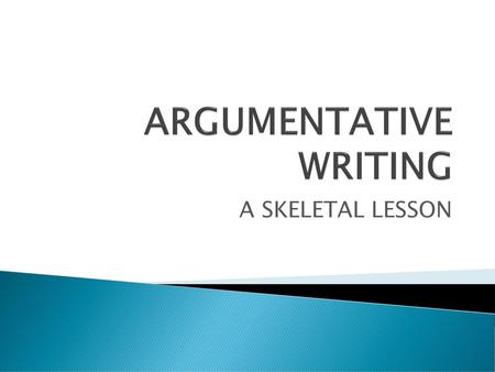 ARGUMENTATIVE WRITING