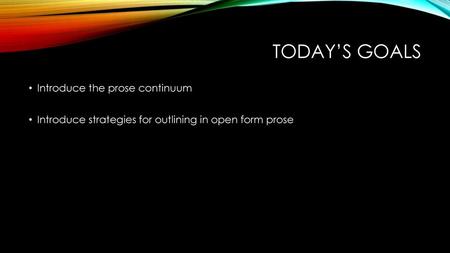 Today’s goals Introduce the prose continuum