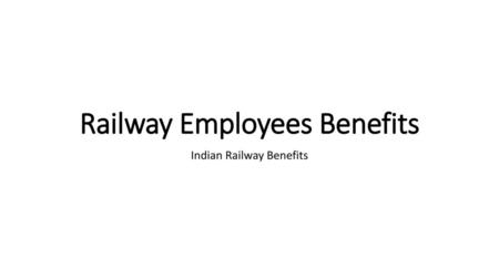 Railway Employees Benefits