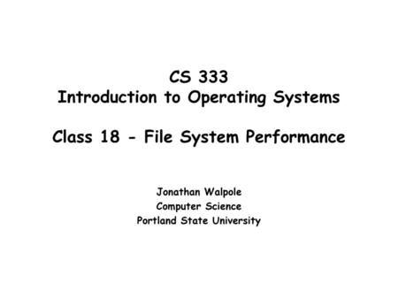 Jonathan Walpole Computer Science Portland State University