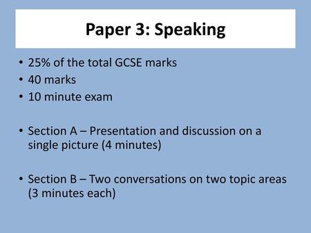 Paper 3: Speaking 25% of the total GCSE marks 40 marks 10 minute exam