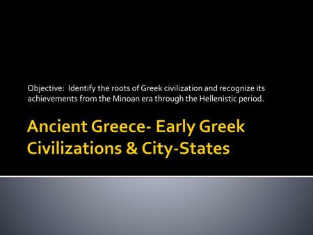 Ancient Greece- Early Greek Civilizations & City-States