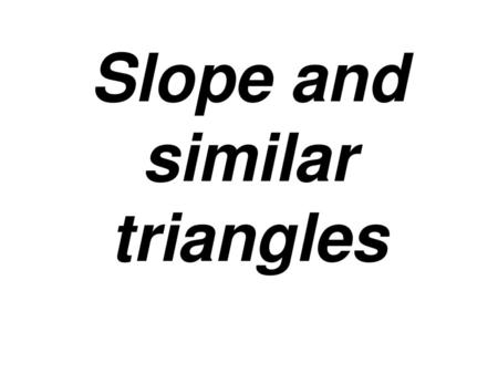 Slope and similar triangles