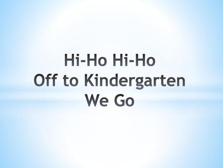 Hi-Ho Hi-Ho Off to Kindergarten We Go