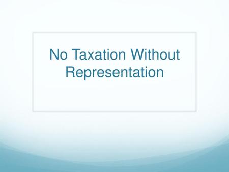 No Taxation Without Representation