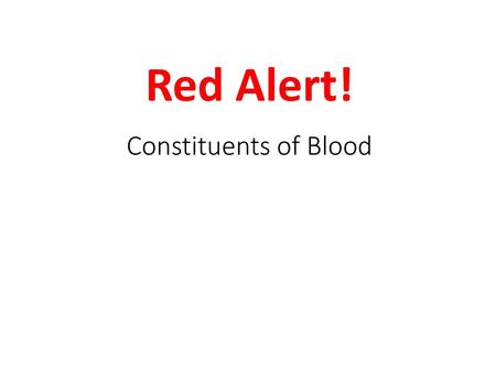 Red Alert! Constituents of Blood.