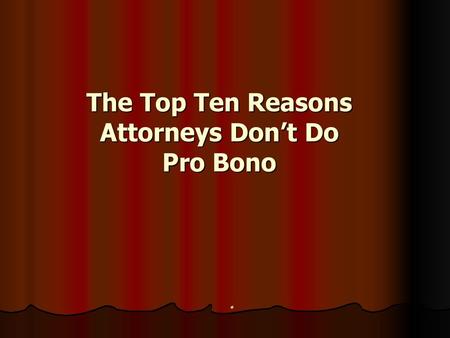 The Top Ten Reasons Attorneys Don’t Do Pro Bono