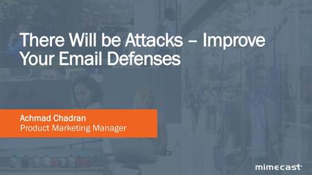 There Will be Attacks – Improve Your  Defenses