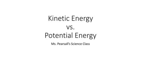 Kinetic Energy vs. Potential Energy