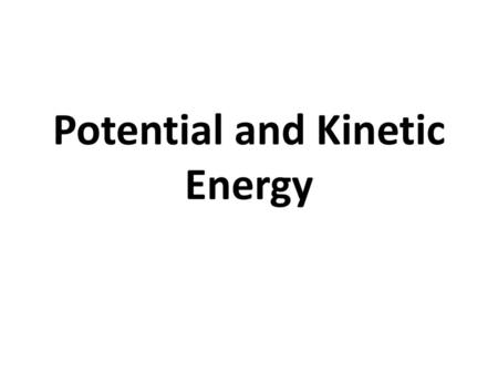 Potential and Kinetic Energy