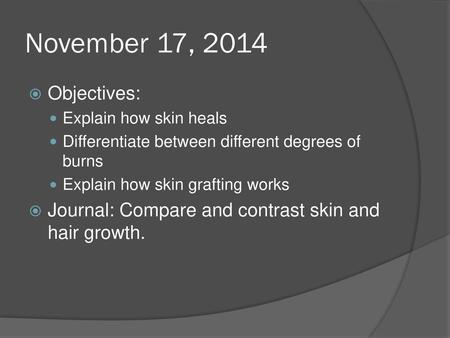 November 17, 2014 Objectives: Explain how skin heals