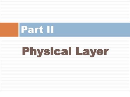 Part II Physical Layer.