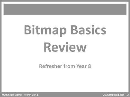 Bitmap Basics Review Refresher from Year 8.