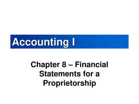 Chapter 8 – Financial Statements for a Proprietorship