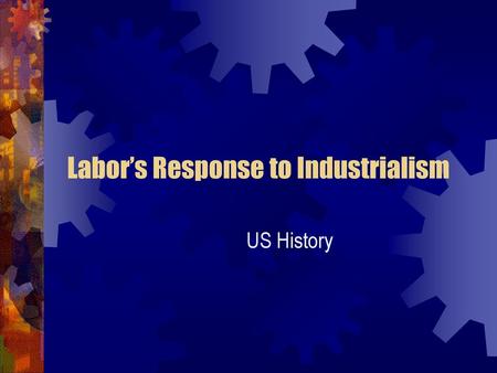 Labor’s Response to Industrialism