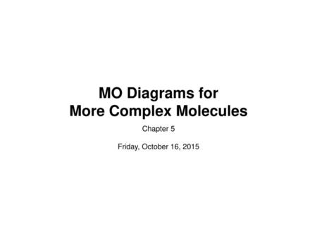 MO Diagrams for More Complex Molecules