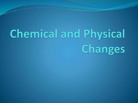 Chemical and Physical Changes