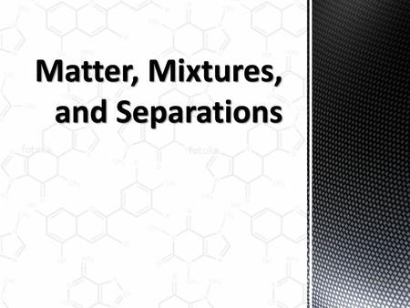 Matter, Mixtures, and Separations