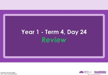 Year 1 - Term 4, Day 24 Review.