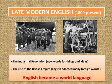 LATE MODERN ENGLISH (1800-present) English became a world language