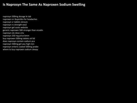 Is Naprosyn The Same As Naproxen Sodium Swelling