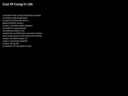 Cost Of Coreg Cr Life carvedilol coreg nursing implications lexapro carvedilol coreg dosage gyno coreg 6.25 mg bid para que es glaxosmithkline coreg cr.