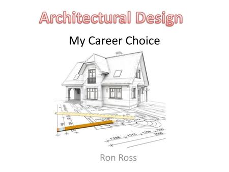 Architectural Design My Career Choice Ron Ross.