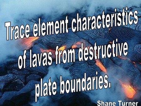 Trace element characteristics of lavas from destructive