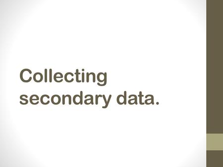 Collecting secondary data.