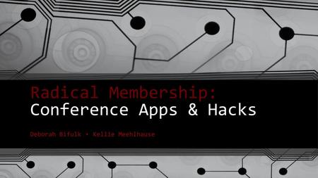 Radical Membership: Conference Apps & Hacks