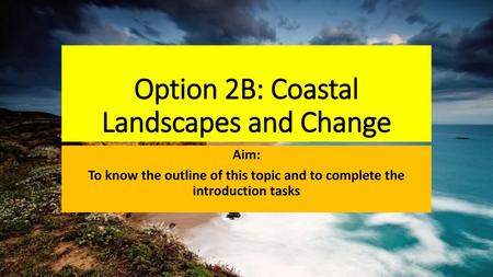 Option 2B: Coastal Landscapes and Change