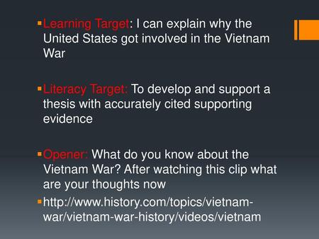 Learning Target: I can explain why the United States got involved in the Vietnam War Literacy Target: To develop and support a thesis with accurately cited.