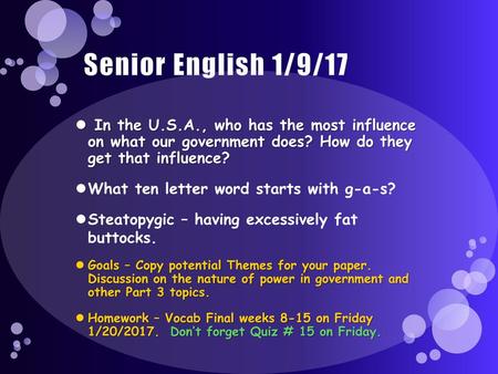 Senior English 1/9/17 In the U.S.A., who has the most influence on what our government does? How do they get that influence? What ten letter word starts.