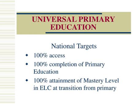 UNIVERSAL PRIMARY EDUCATION