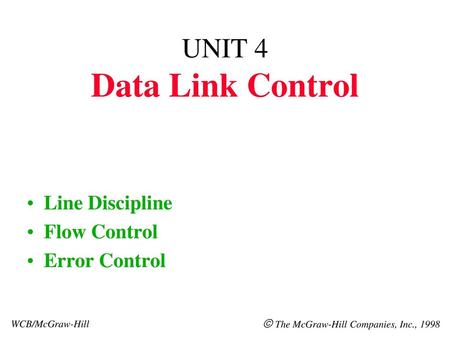 UNIT 4 Data Link Control Line Discipline Flow Control Error Control