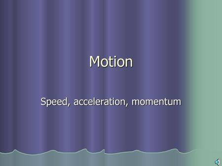 Speed, acceleration, momentum